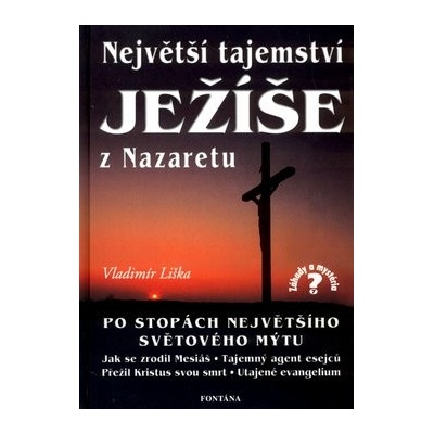 Největší tajemství Ježíše z Nazaretu -- Po stopách největšího světového mýtu - Vladimír Liška