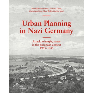 Urban Planning in Nazi Germany | Harald Bodenschatz, Victoria Grau, Jannik Noeske, Christiane Post, Max Welch Guerra, Harald Bodenschatz, Victoria Grau, Christiane Post, Max Welch Guerra (ISBN: 9783869229324)