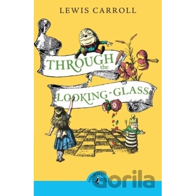 Through the Looking Glass and What Alice Found There - Lewis Carroll