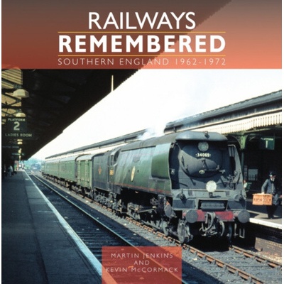 Railways Remembered: Southern England 1962-1972 - Jenkins, Martin a McCormack, Kevin