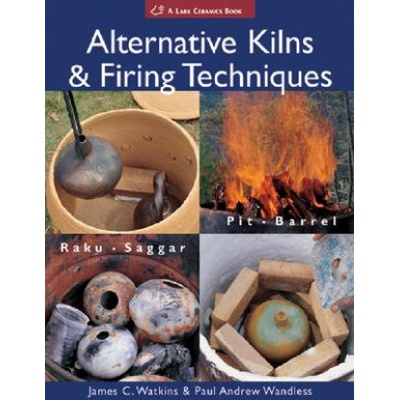 Alternative Kilns and Firing Techniques: RakuJames C. Watkins, Paul Andrew