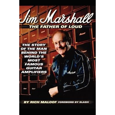 Jim Marshall: the Father of Loud: The Story o... - Richard Maloof