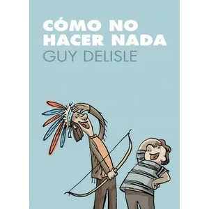 Cómo no hacer nada | Guy Delisle, Ana Sánchez Rodríguez (2009)