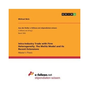 Intra-Industry Trade with Firm Heterogeneity. the Melitz Model and Its Recent Extensions Betz MichaelPaperback