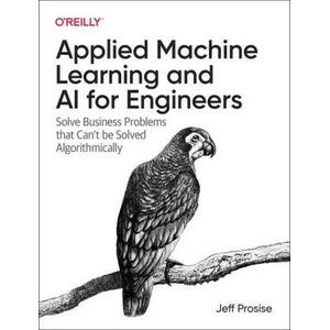 Applied Machine Learning and AI for Engineers | Jeff Prosise (ISBN: 9781492098058)