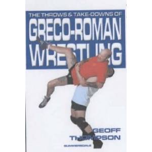Throws and Takedowns of Greco-roman Wrestling | Geoff Thompson (ISBN: 9781840240290)