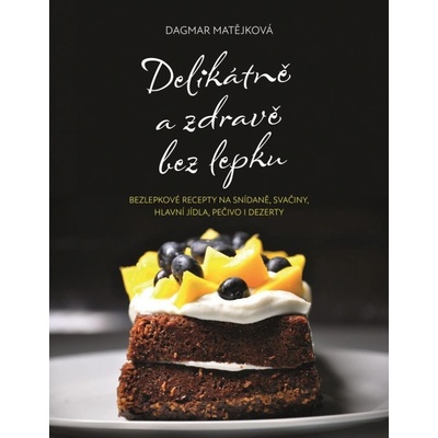 Delikátně a zdravě bez lepku - Dagmar Matějková