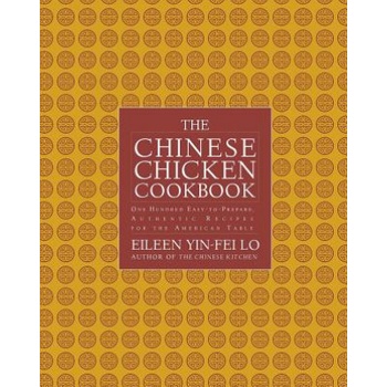The Chinese Chicken Cookbook: 100 Easy-To-Prepare, Authentic Recipes for the AME | Eileen Yin-Fei Lo, San Yan Wong