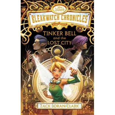 Bleakwatch Chronicles: Tinker Bell and the Lost City | CLARK ZACK LORAN