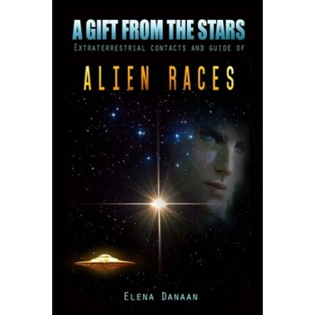 A Gift From The Stars: Extraterrestrial Contacts and Guide of Alien Races