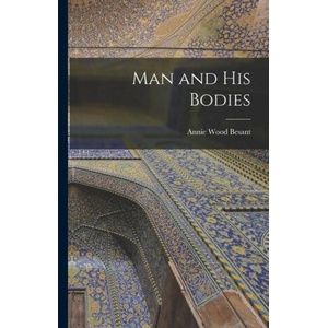 Man and His Bodies | Annie Wood Besant (ISBN: 9781015646766)