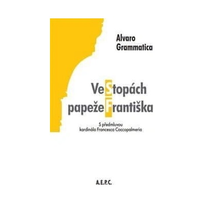Ve stopách papeže Františka - Alvaro Grammatica