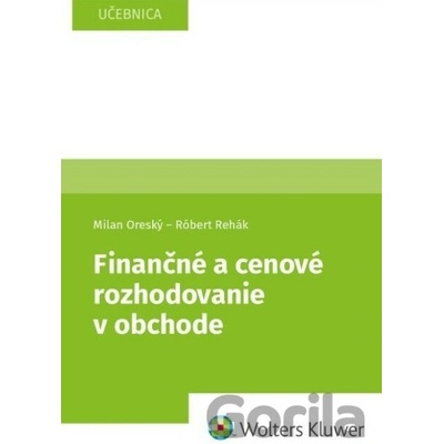 Finančné a cenové rozhodovanie v obchode - Milan Oreský, Róbert Rehák