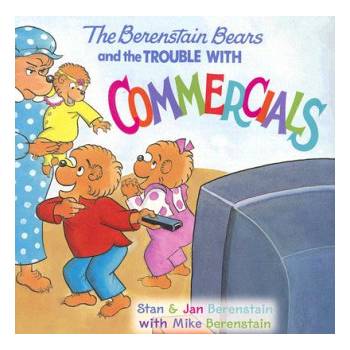 Berenstain Bears and the Trouble with Commercials | Stan; Berenstain (Jan) Berenstain