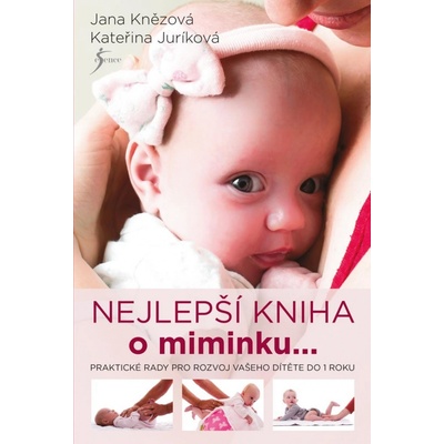 Nejlepší knížka o miminku…. je miminko - Kateřina Juríková, Jana Knězová