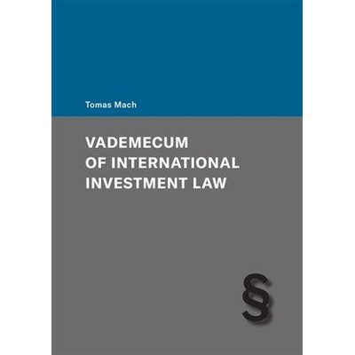 Vademecum of International Investment Law - Tomas Mach