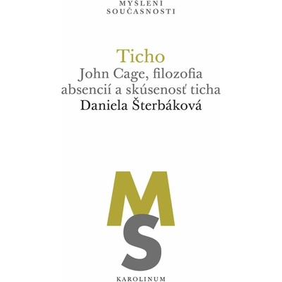 Ticho. John Cage, filozofia absencií a skúsenosť ticha - Daniela Šterbáková – Hledejceny.cz