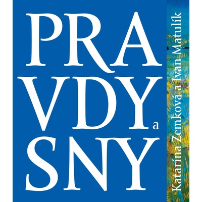Pravdy a sny - Ivan Matulík