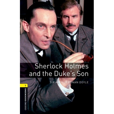 New Oxford Bookworms Library 1 Sherlock Holmes and the Duke´s Son Oxford University Press