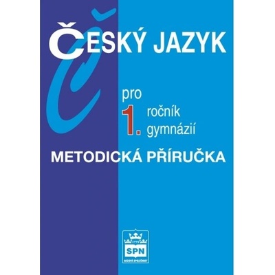 Český jazyk pro 1. ročník gymnázií - Metodická příručka - Kostečka Jiří