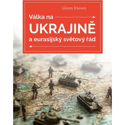 Válka na Ukrajině a eurasijský světový řád Glenn Diesen