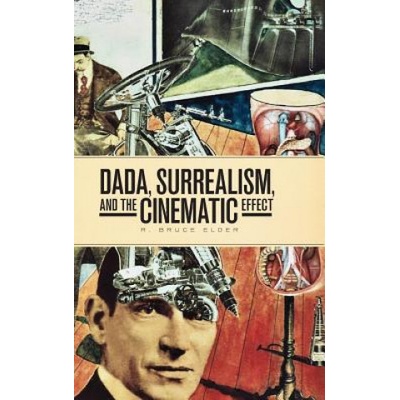 Dada, Surrealism, and the Cinematic Effect Elder R. Bruce