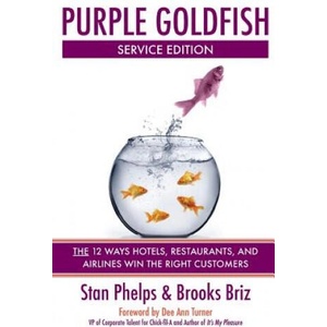Purple Goldfish Service Edition: The 12 Ways Hotels, Restaurants, and Airlines Win the Right Customers (ISBN: 9780984983841)