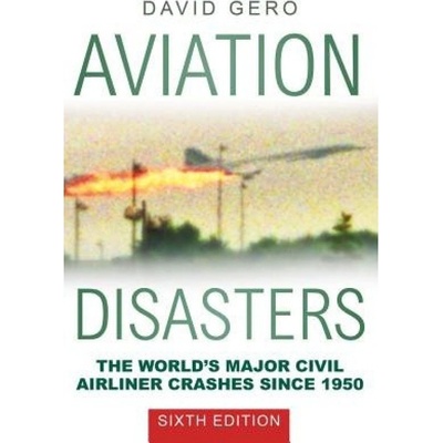Aviation Disasters, The World's Major Civil Airliner Crashes Since 1950 The History Press Ltd