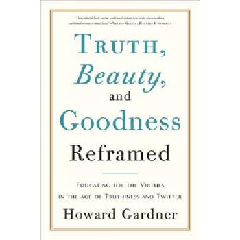 Truth, Beauty, and Goodness Reframed | Howard Gardner