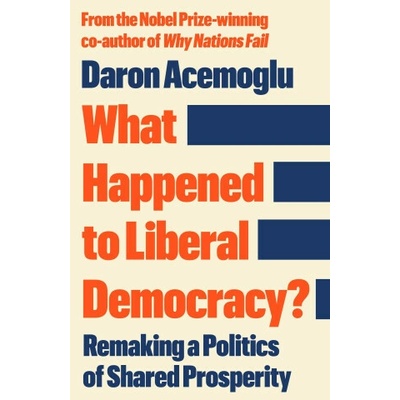 What Happened to Liberal Democracy? - Daron Acemoglu