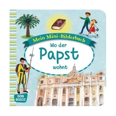 Mein Mini-Bilderbuch: Wo der Papst wohnt - Hebert, Esther