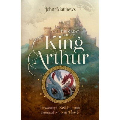 The Great Book of King Arthur and His Knights of the Round Table - John Matthews