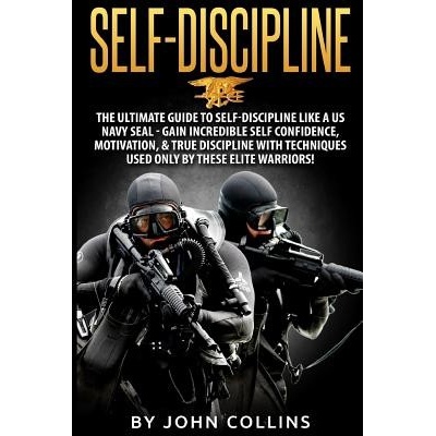 Self-Discipline: The Ultimate Guide to Self-Discipline Like a US Navy Seal: Gain Incredible Self Confidence, Motivation, & True Discipl Collins JohnPaperback