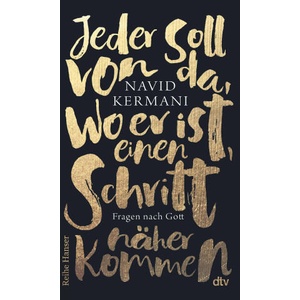 Jeder soll von da, wo er ist, einen Schritt näher kommen | Navid Kermani (ISBN: 9783423627931)