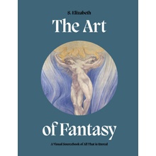 The Art of Fantasy: A Visual Sourcebook of All That Is Unreal Elizabeth S.