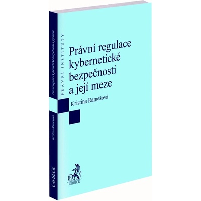 Právní regulace kybernetické bezpečnosti a její meze - Kristina Ramešová