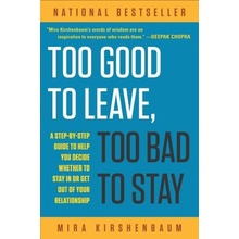 Too Good to Leave, Too Bad to Stay: A Step-By-Step Guide to Help You Decide Whether to Stay in or Get Out of Your Relationship Kirshenbaum MiraPaperback