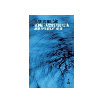 Sebatranscendencia: Antropologický model - Martin Dojčár