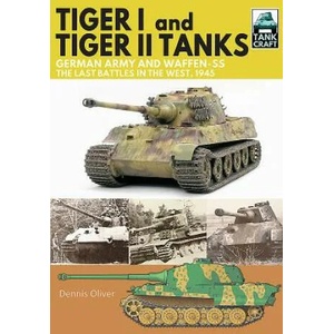 Tiger I and Tiger II Tanks, German Army and Waffen-SS, The Last Battles in the West, 1945 (2019)