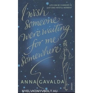 I Wish Someone Were Waiting for Me Somewhere | Anna Gavalda (2008)