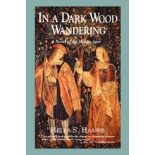 In a Dark Wood Wandering: A Novel of the Middle Ages Haasse Hella S.Paperback