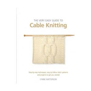 Very Easy Guide to Cable Knitting | Lynne Watterson (ISBN: 9781782219842)