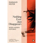 Penguin Books Nothing Ever Just Disappears | Diarmuid Hester