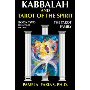 Kabbalah and Tarot of the Spirit: Book Two. The Tarot Family | Pamela Eakins Ph D (ISBN: 9781502887245)