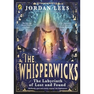 Whisperwicks: The Labyrinth of Lost and Found | Jordan Lees (ISBN: 9780241607497)