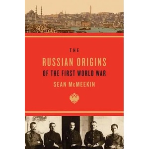 Russian Origins of the First World War | Sean McMeekin (2013)