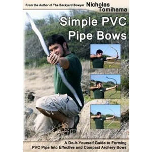 Simple PVC Pipe Bows: A Do-It-Yourself Guide to Forming PVC Pipe Into Effective and Compact Archery Bows | Nicholas Tomihama (ISBN: 9781478140917)