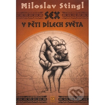 Sex v pěti dílech světa - Miloslav Stingl