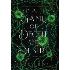 A Game of Deceit and Desire: A Steamy Lesbian Fantasy Romance | Ruby Roe (ISBN: 9781913236076)