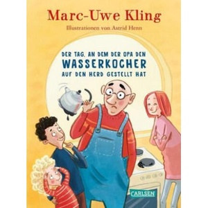 Der Tag, an dem der Opa den Wasserkocher auf den Herd gestellt hat | Astrid Henn (ISBN: 9783551519306)